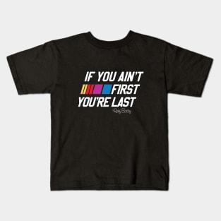 If you Ain't first You're Last Kids T-Shirt